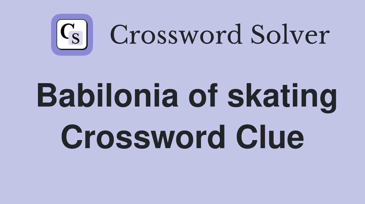 Babilonia of skating Crossword Clue