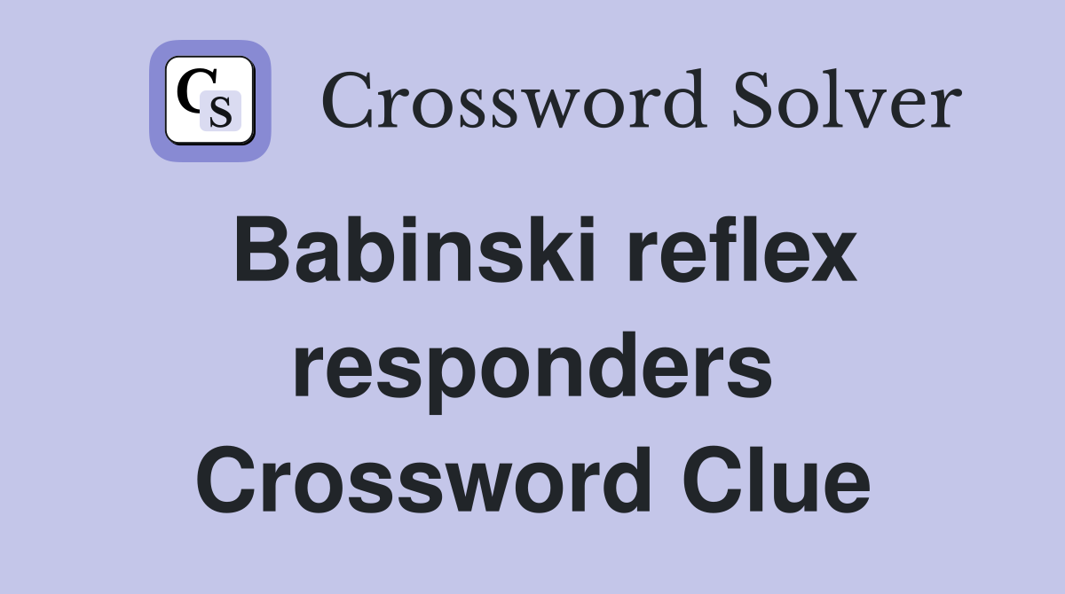 Babinski reflex responders Crossword Clue