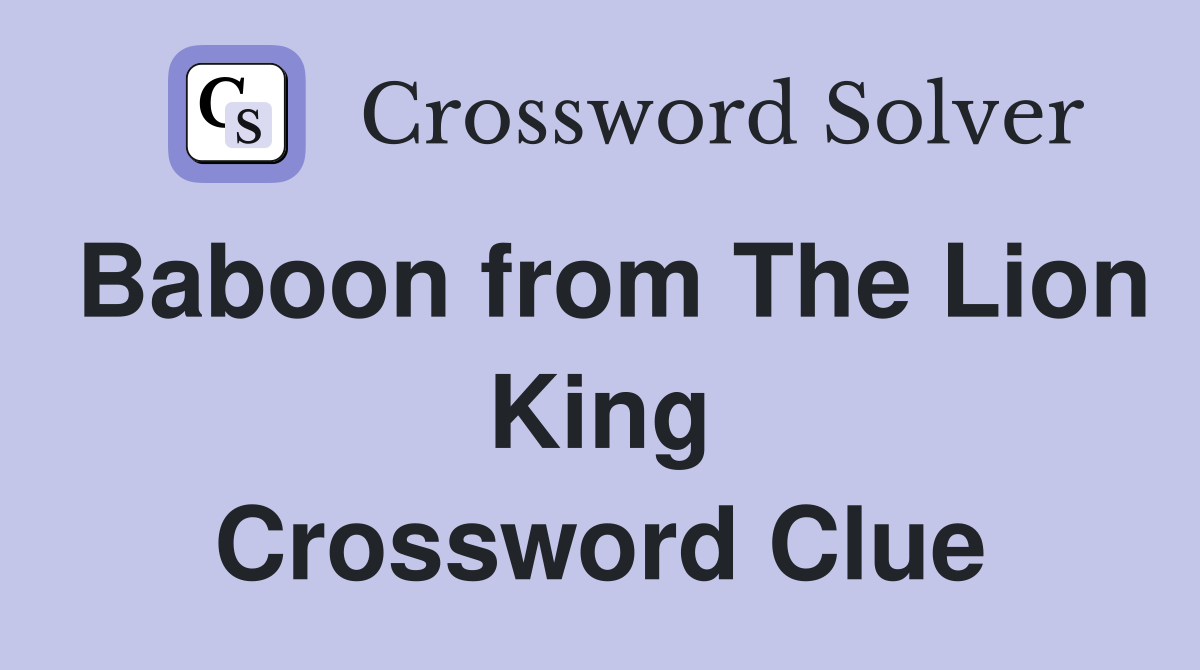 Baboon from The Lion King Crossword Clue