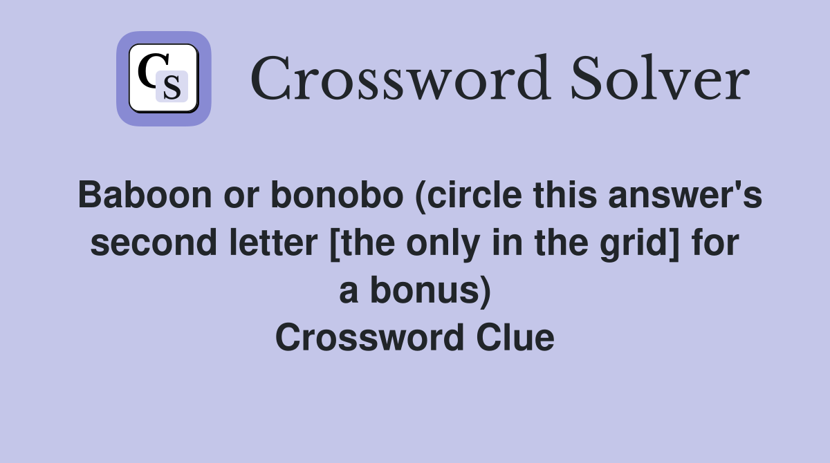 Baboon or bonobo (circle this answer's second letter [the only in the grid] for a bonus) Crossword Clue