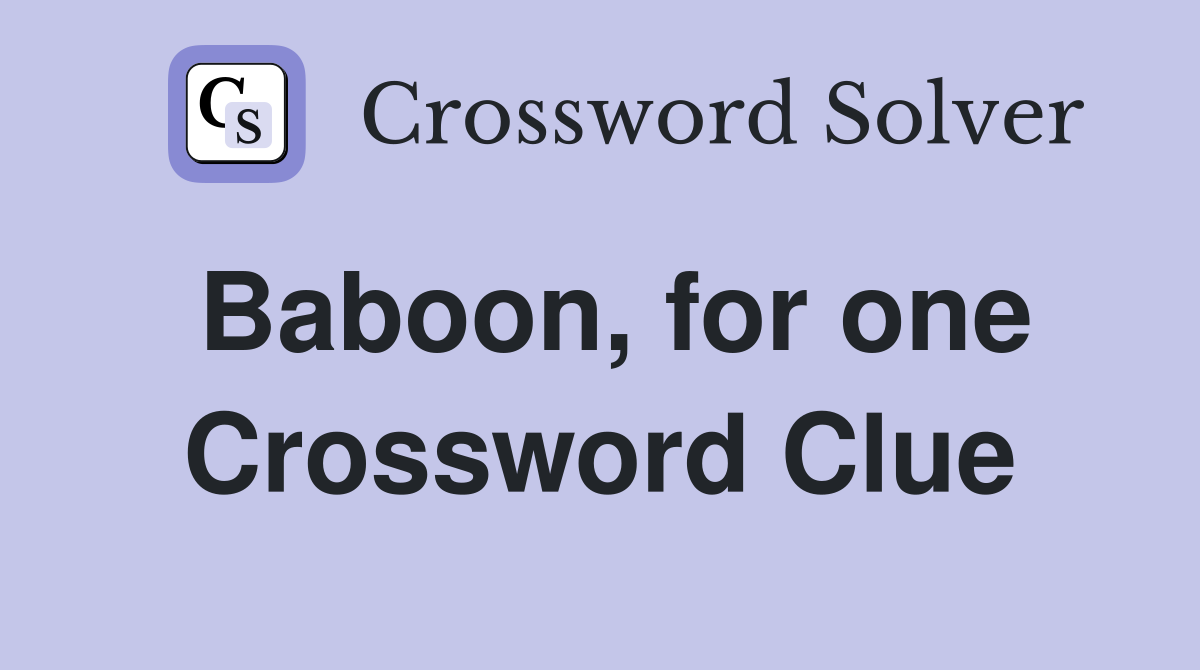 Baboon, for one Crossword Clue