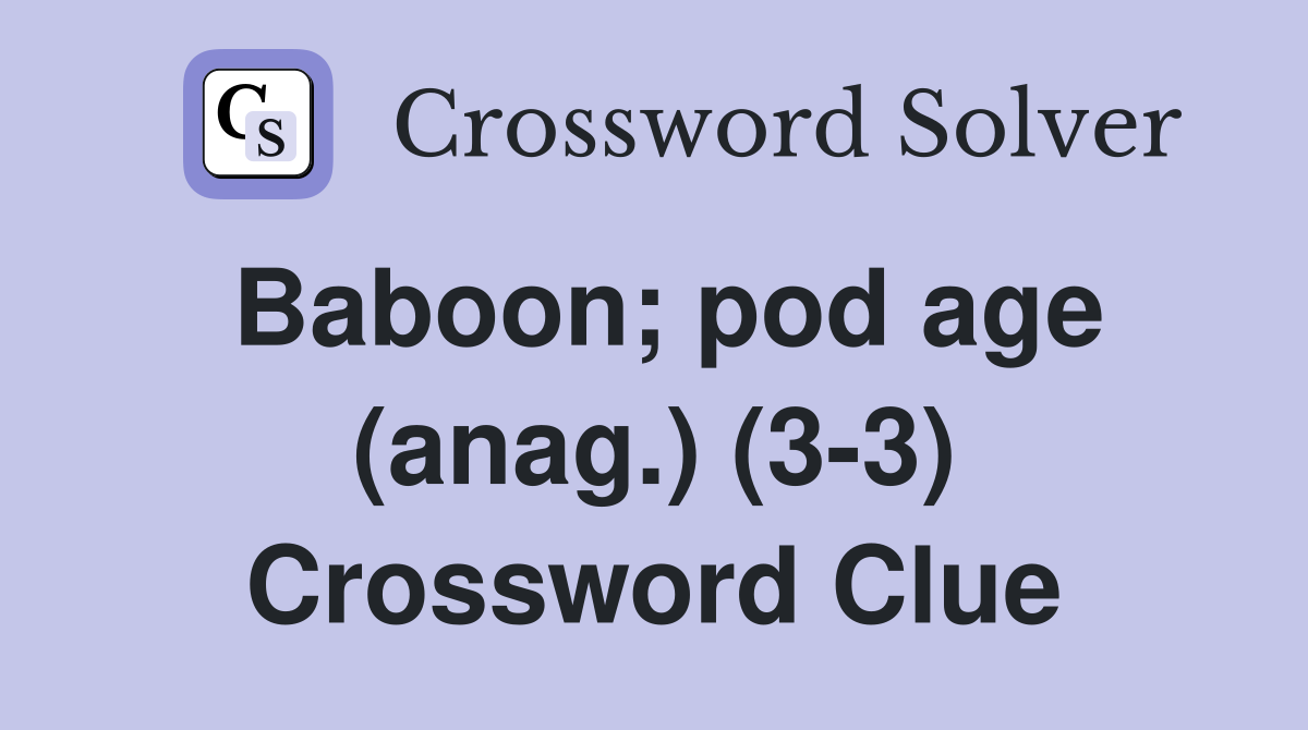 Baboon; pod age (anag.) (3-3) Crossword Clue