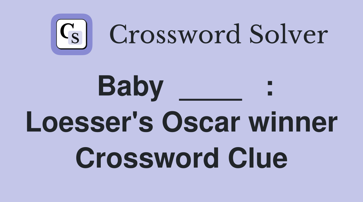 Baby  ____   : Loesser's Oscar winner Crossword Clue