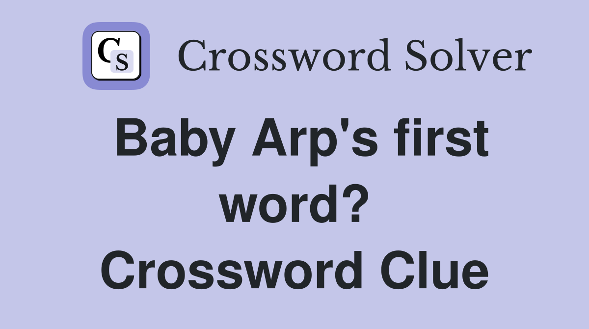 Baby Arp's first word? Crossword Clue