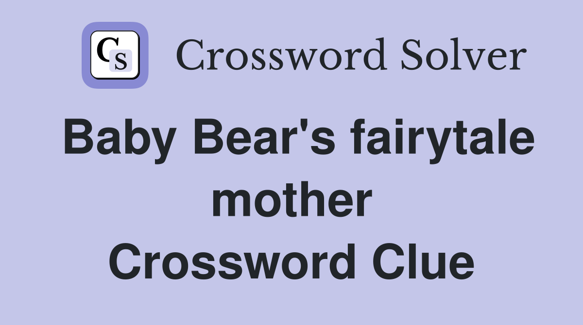 Baby Bear's fairytale mother Crossword Clue