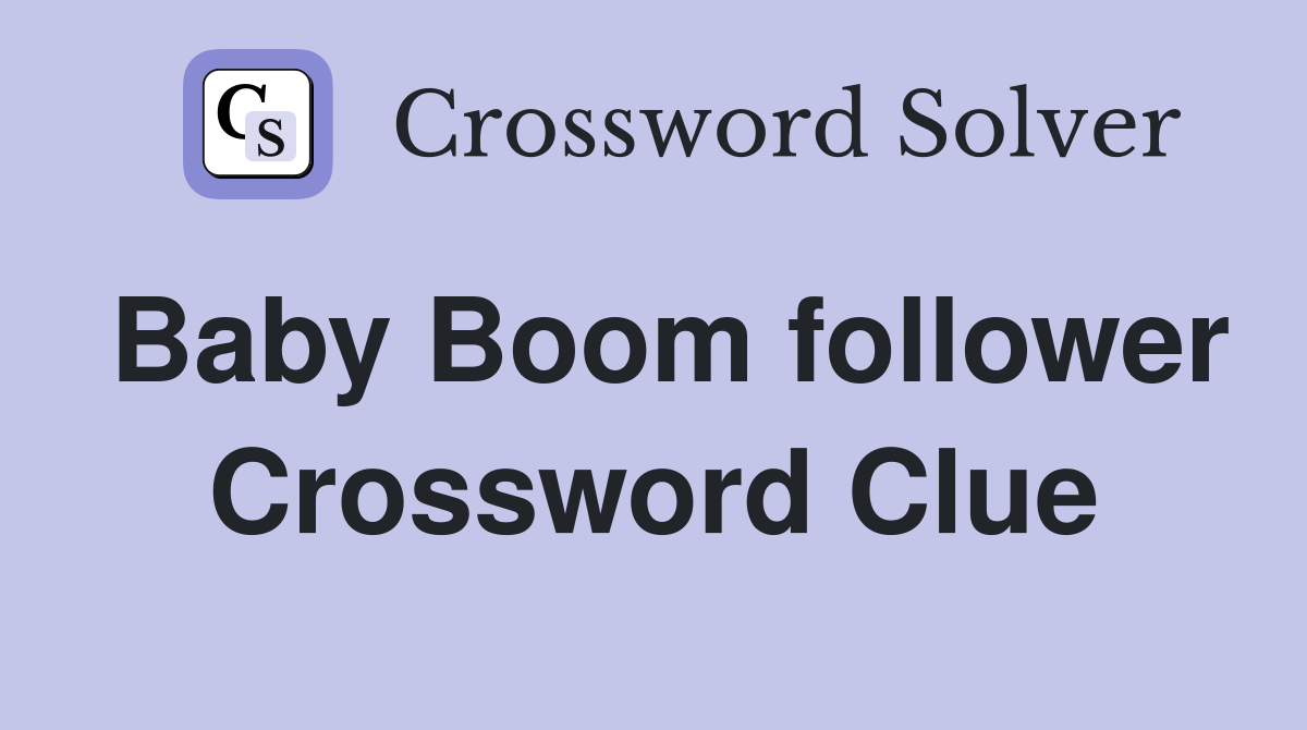 Baby Boom follower Crossword Clue