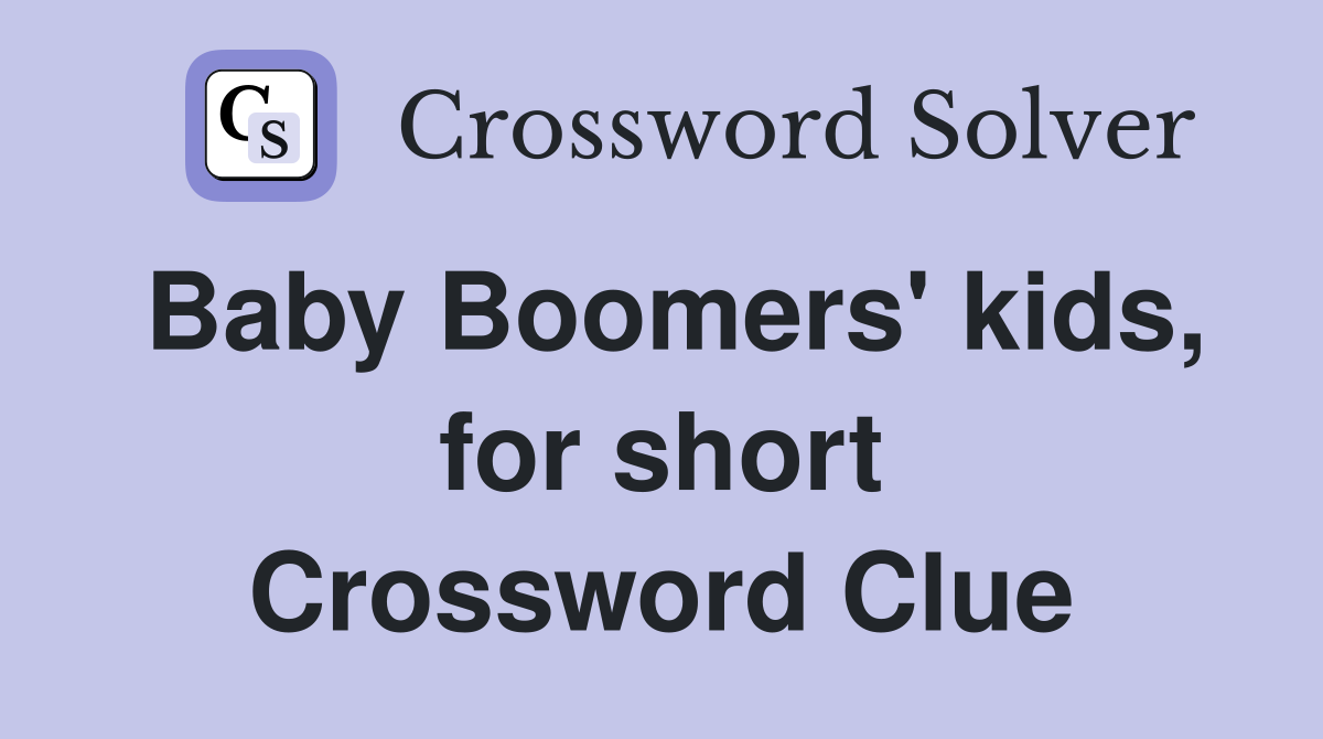 Baby Boomers' kids, for short Crossword Clue