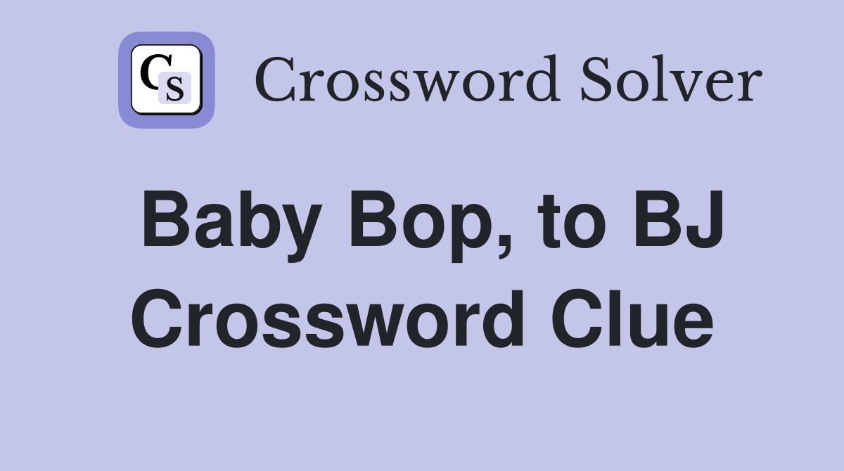 Baby Bop, to BJ Crossword Clue