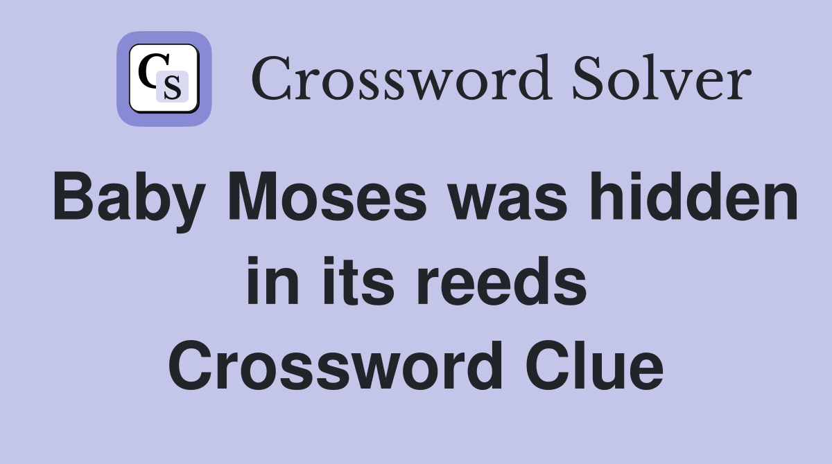 Baby Moses was hidden in its reeds Crossword Clue