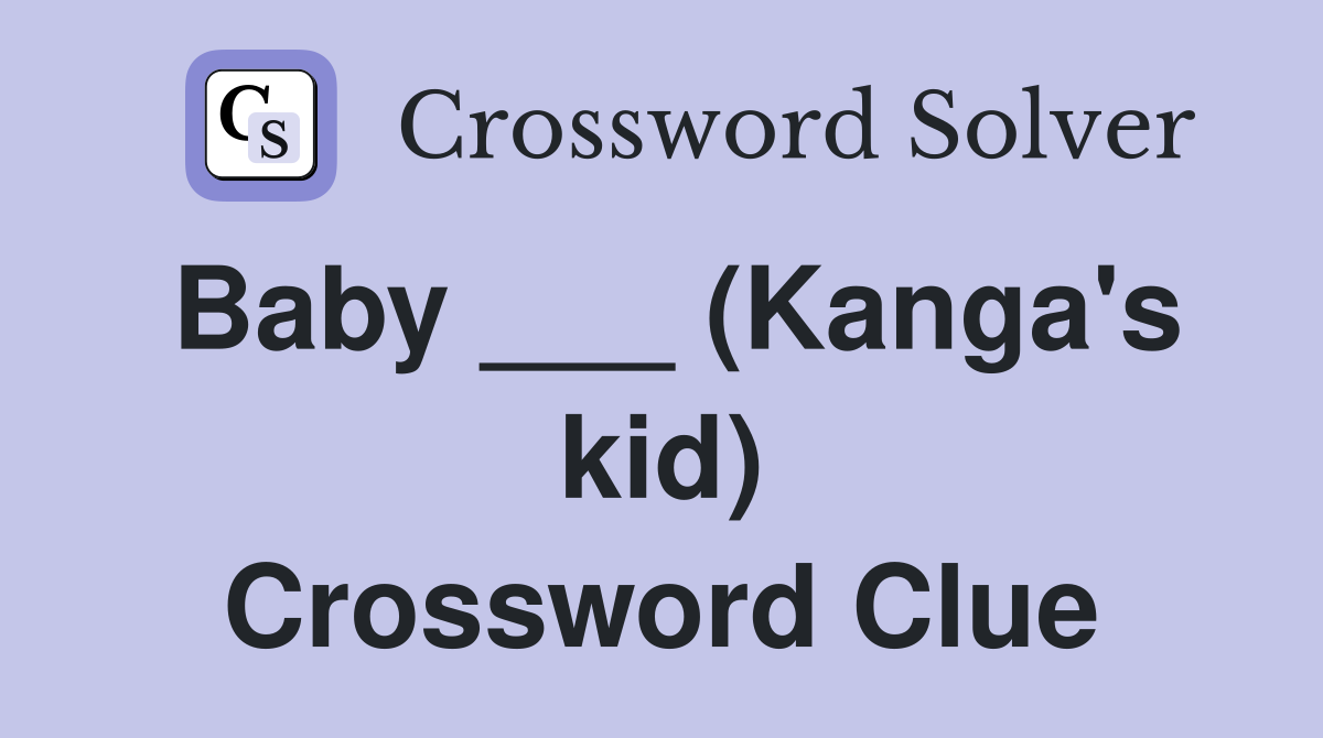 Baby ___ (Kanga's kid) Crossword Clue