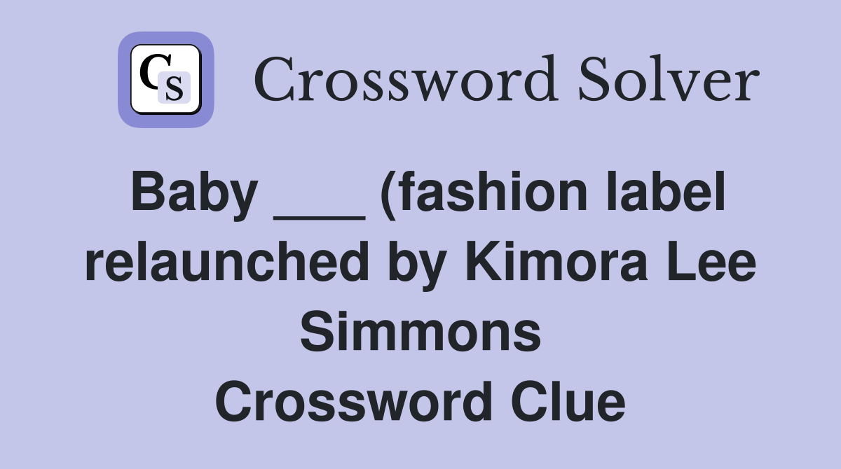 Baby (fashion label relaunched by Kimora Lee Simmons) Crossword Baby (fashion label relaunched by Kimora Lee Simmons) Crossword