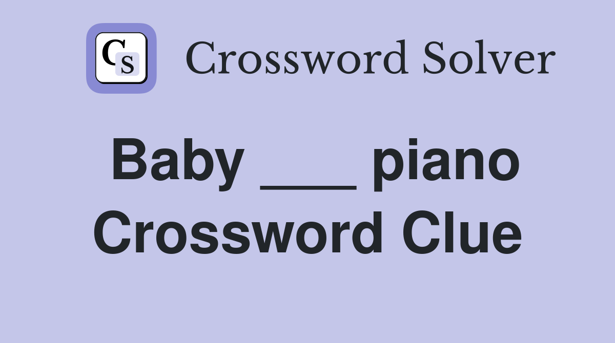 Baby ___ piano Crossword Clue