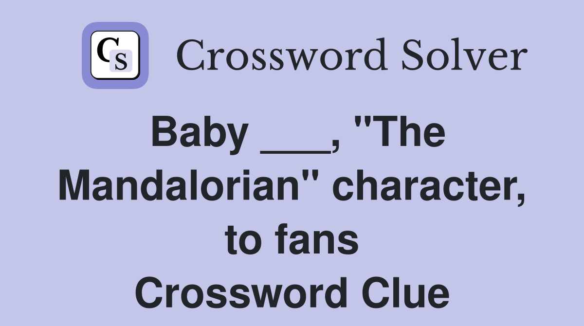 Baby ___, "The Mandalorian" character, to fans Crossword Clue