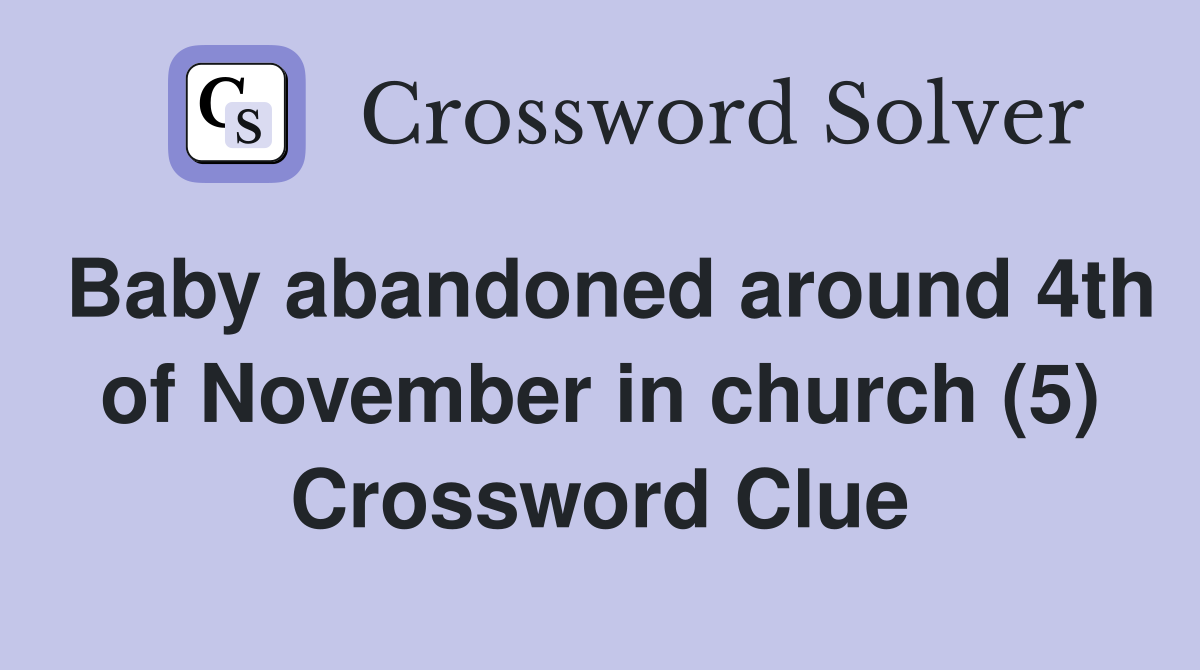 Baby abandoned around 4th of November in church (5) Crossword Clue