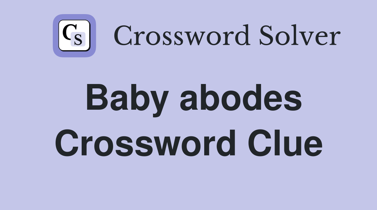 Baby abodes Crossword Clue