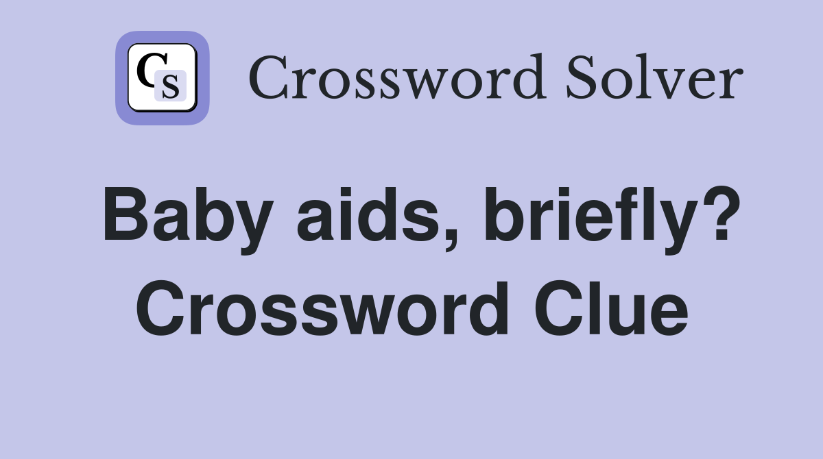 Baby aids, briefly? Crossword Clue