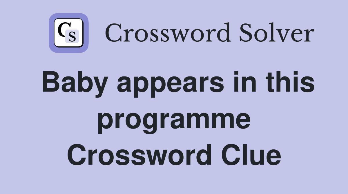 Baby appears in this programme Crossword Clue