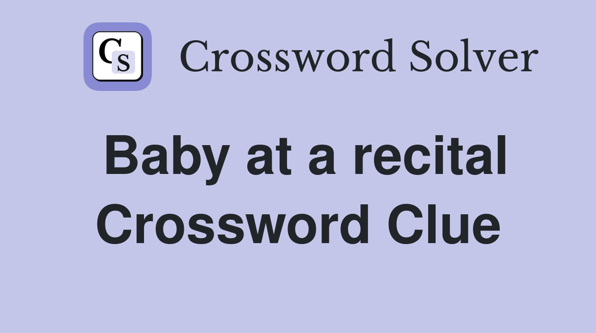 Baby at a recital Crossword Clue