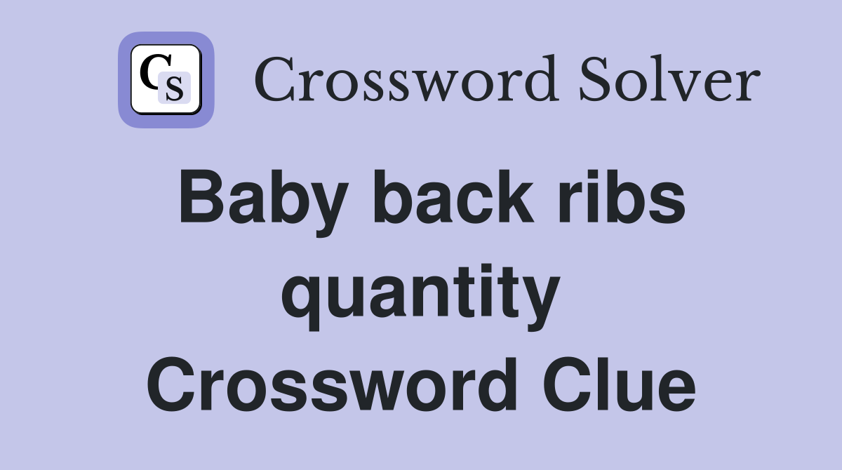 Baby back ribs quantity Crossword Clue