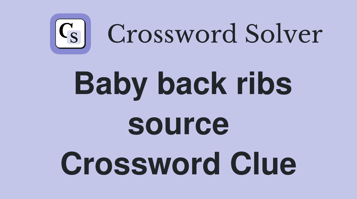 Baby back ribs source Crossword Clue