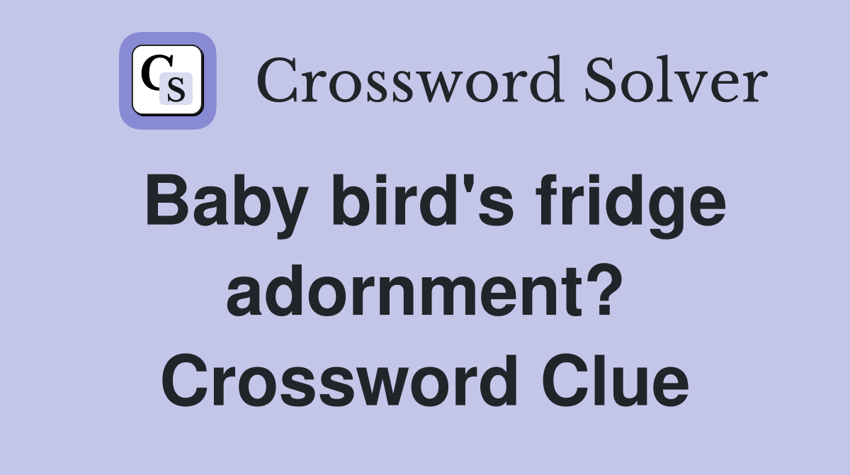 Baby bird's fridge adornment? Crossword Clue