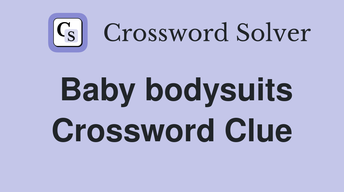 Baby bodysuits Crossword Clue