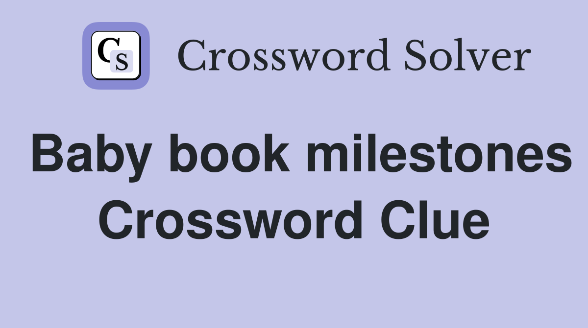 Baby book milestones Crossword Clue