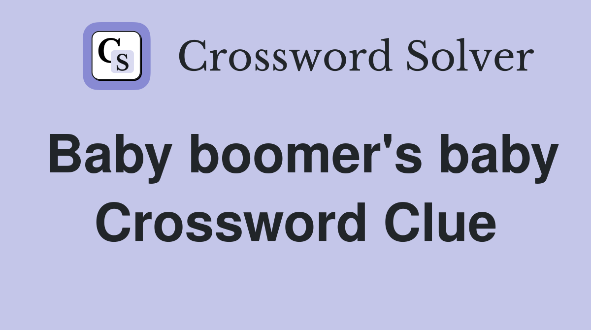 Baby boomer's baby Crossword Clue