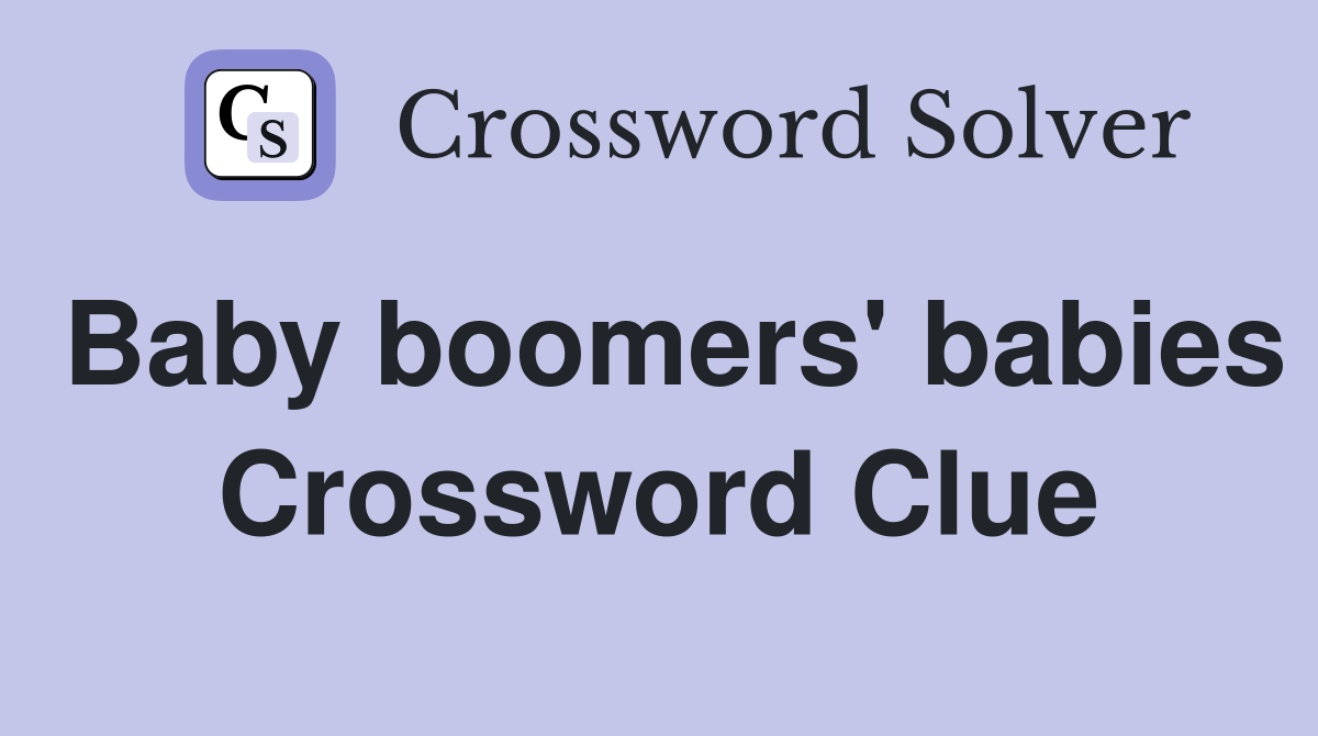 Baby boomers' babies Crossword Clue