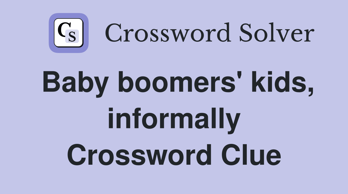 Baby boomers' kids, informally Crossword Clue