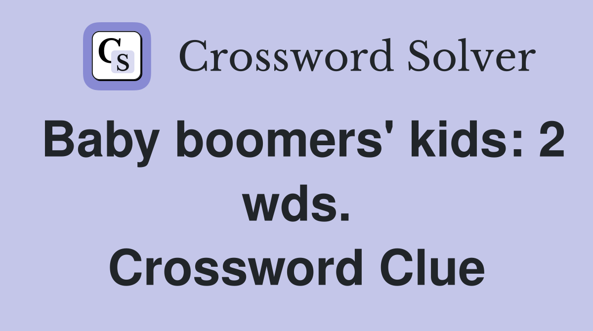 Baby boomers' kids: 2 wds. Crossword Clue
