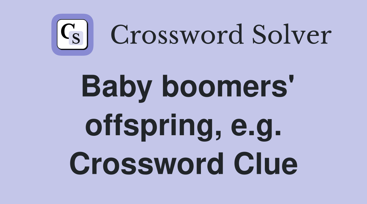 Baby boomers' offspring, e.g. Crossword Clue