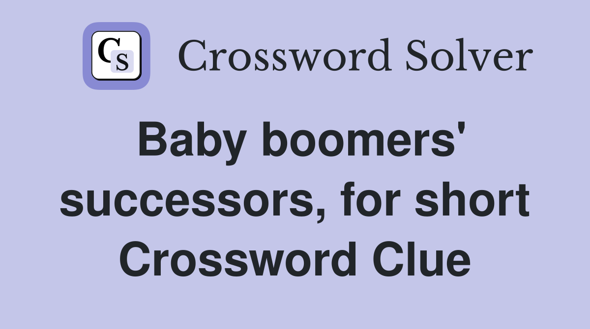 Baby boomers' successors, for short Crossword Clue