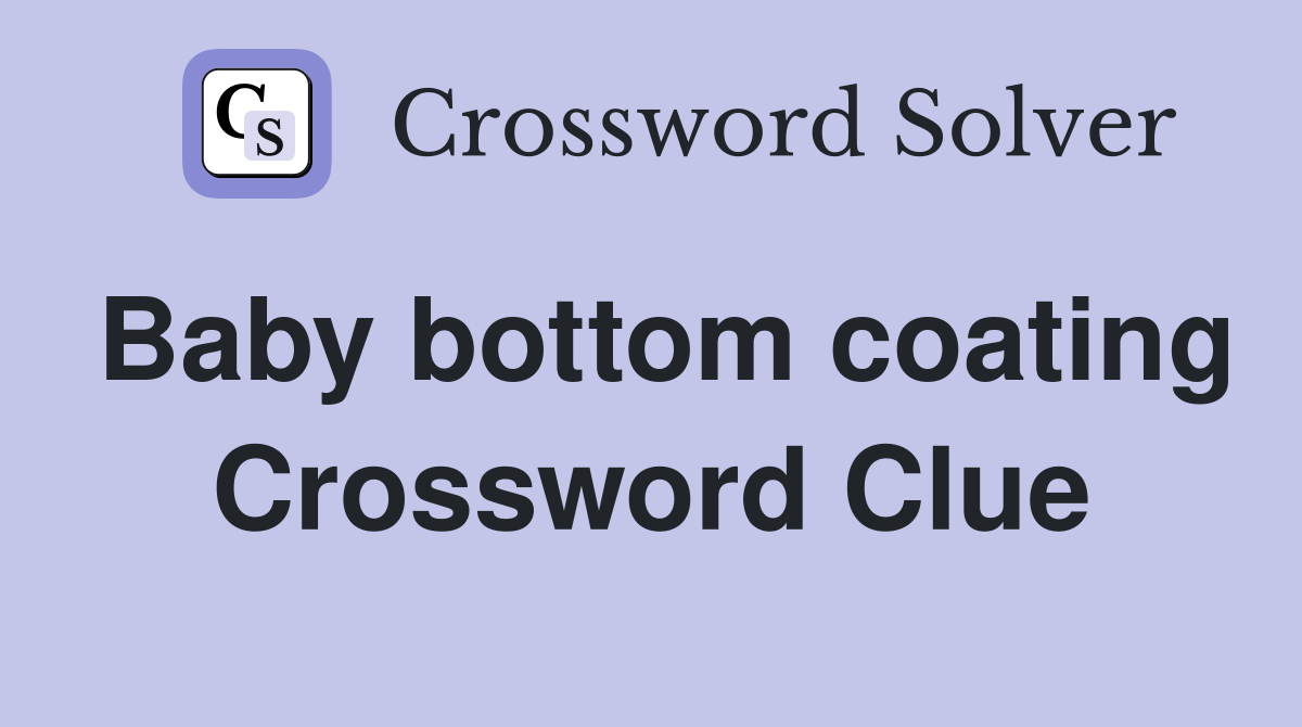 Baby bottom coating Crossword Clue