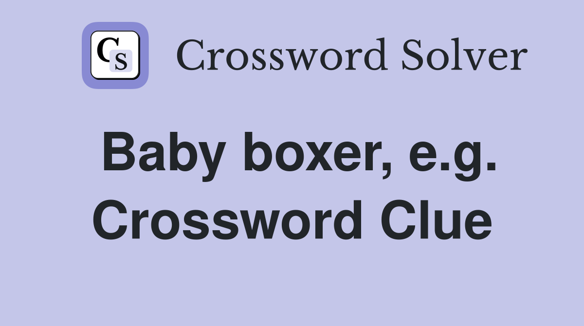 Baby boxer, e.g. Crossword Clue