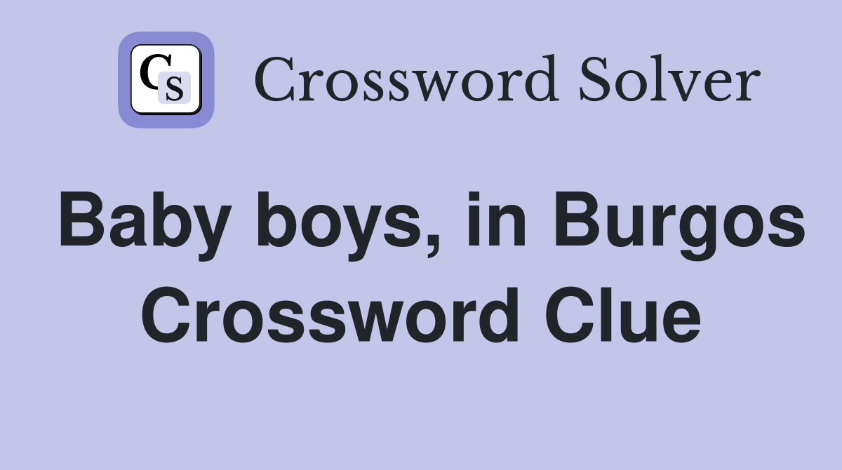 Baby boys, in Burgos Crossword Clue