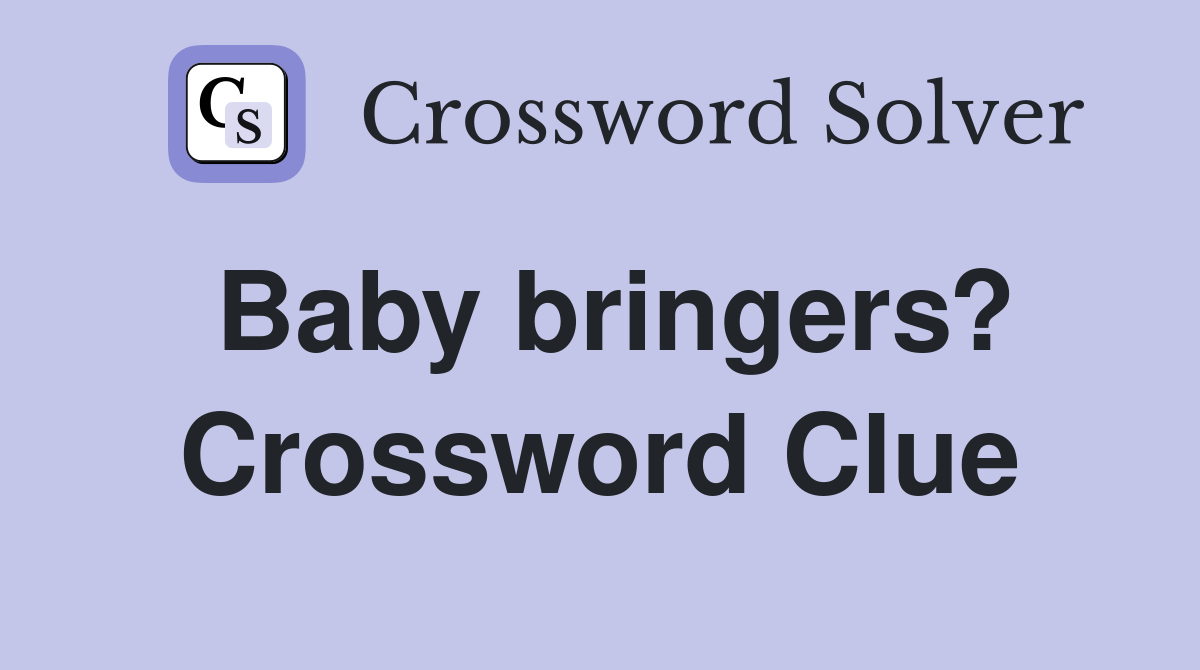 Baby bringers? Crossword Clue