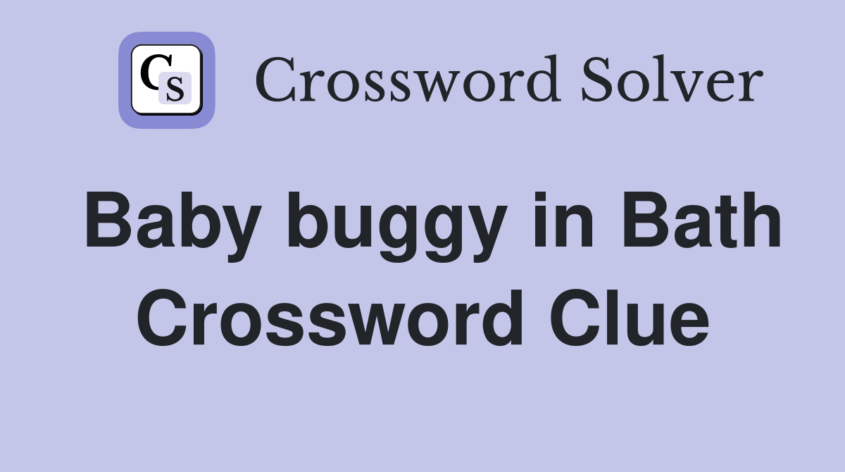 Baby buggy in Bath Crossword Clue