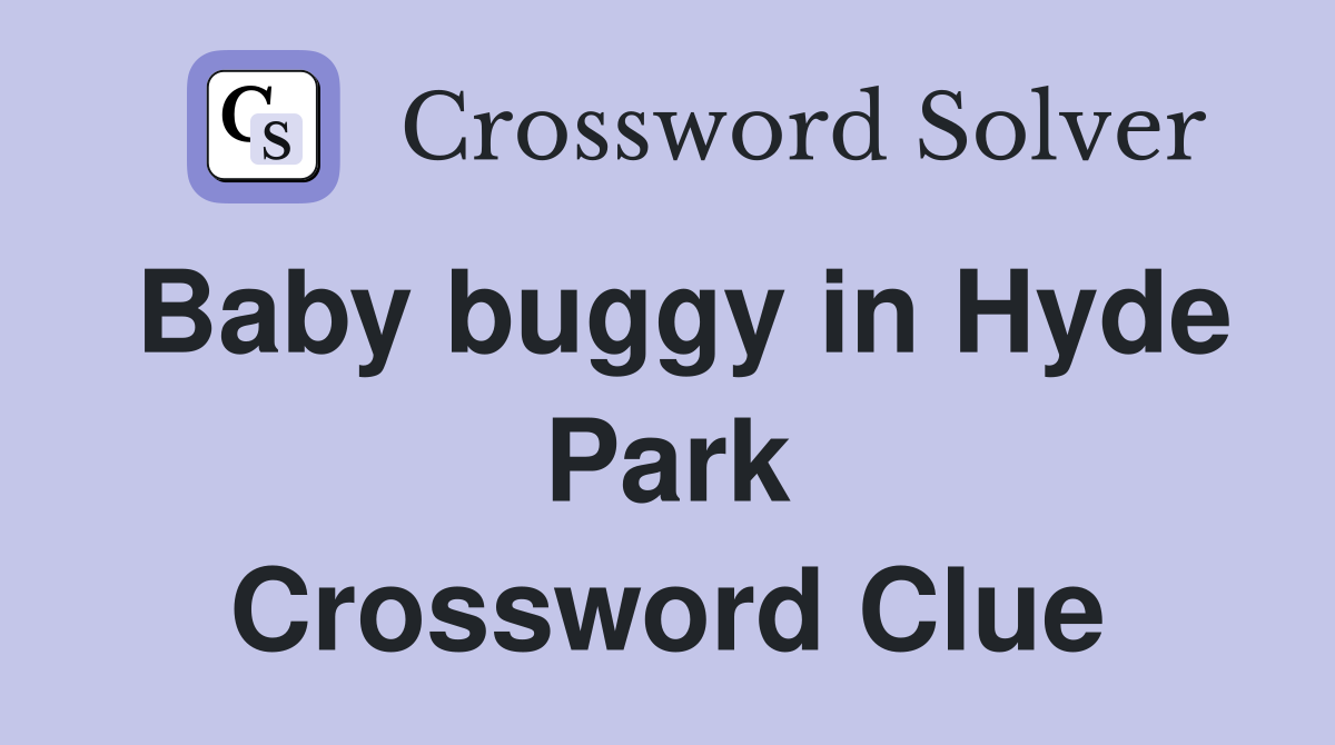 Baby buggy in Hyde Park Crossword Clue