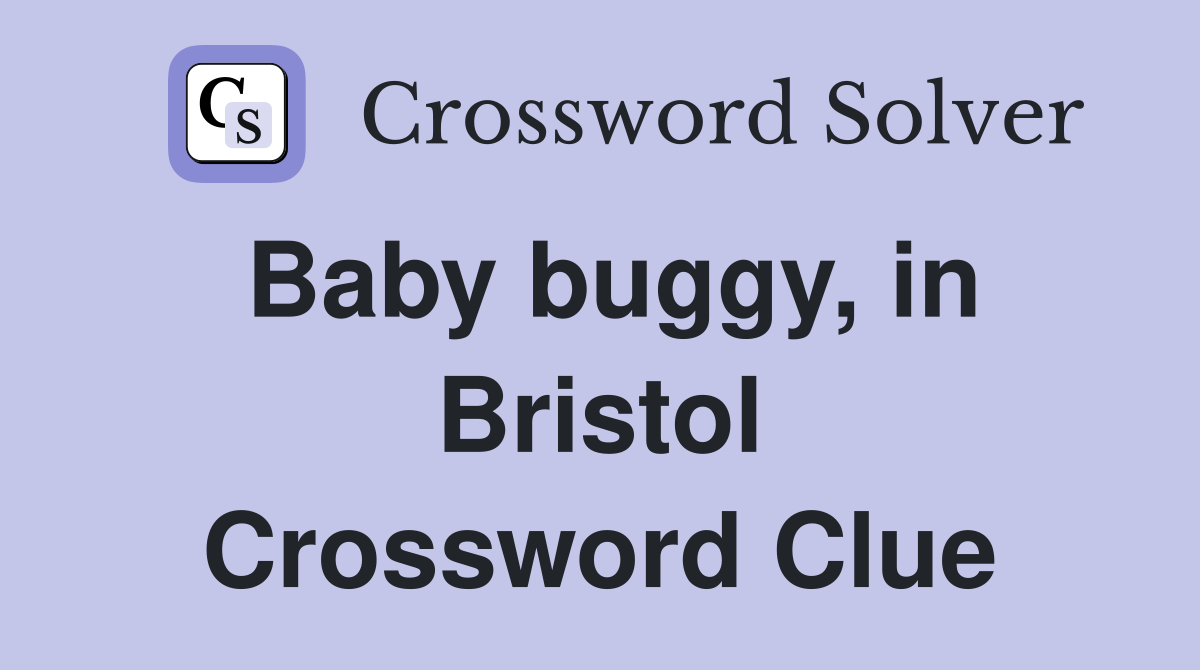 Baby buggy, in Bristol Crossword Clue