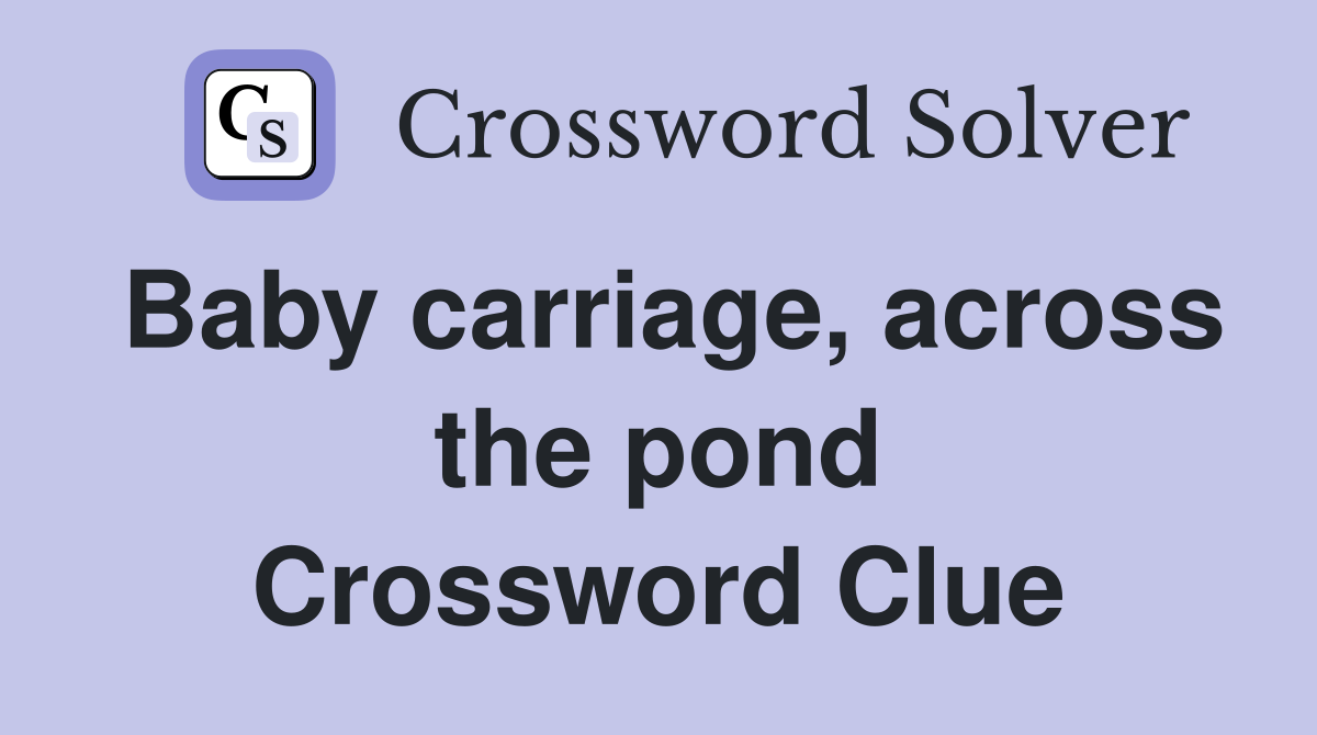 Baby carriage, across the pond Crossword Clue