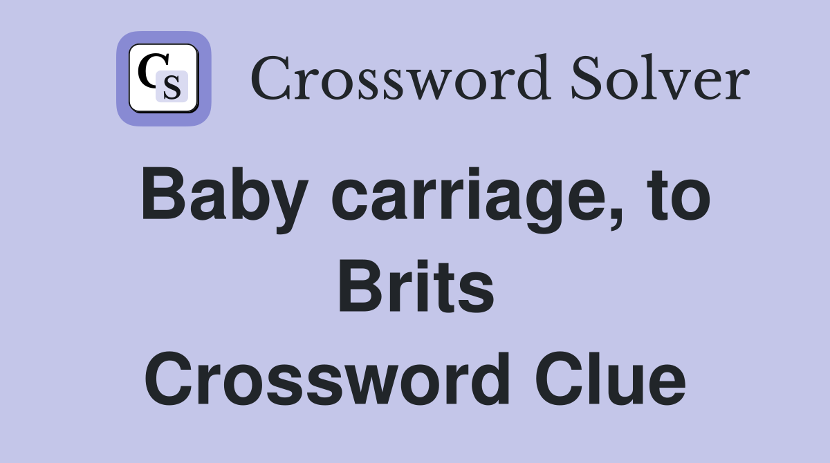 Baby carriage, to Brits Crossword Clue