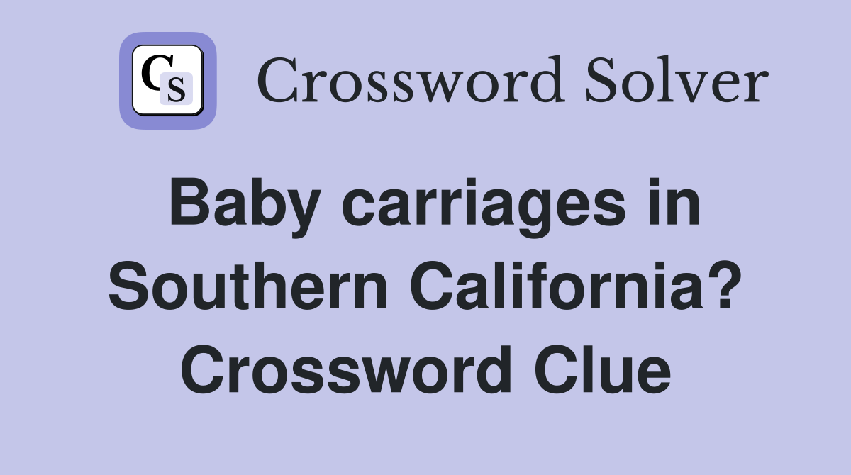 Baby carriages in Southern California? Crossword Clue
