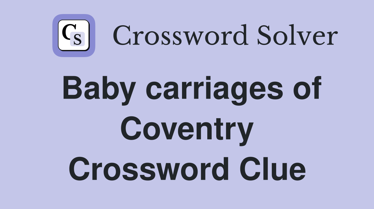 Baby carriages of Coventry Crossword Clue