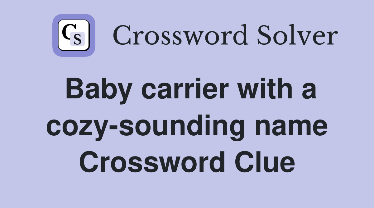 Baby carrier with a cozy-sounding name Crossword Clue