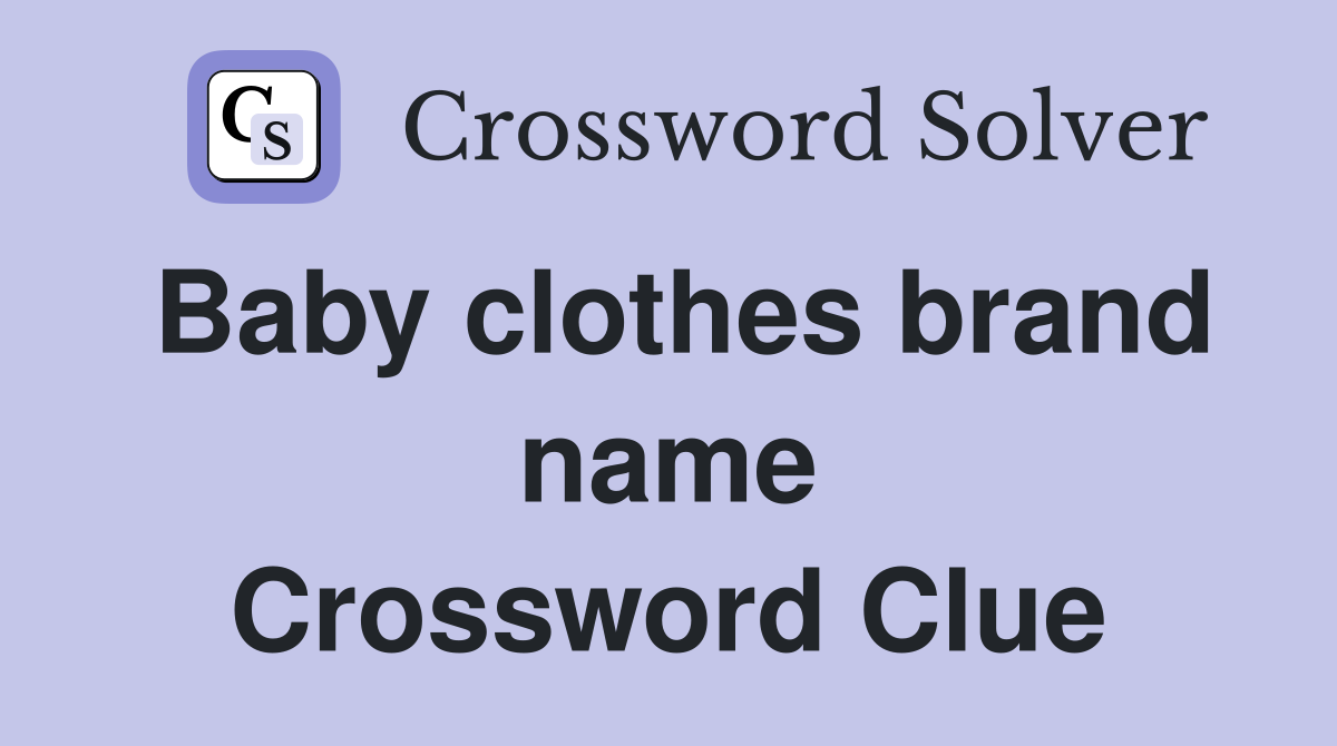 Baby clothes brand name Crossword Clue