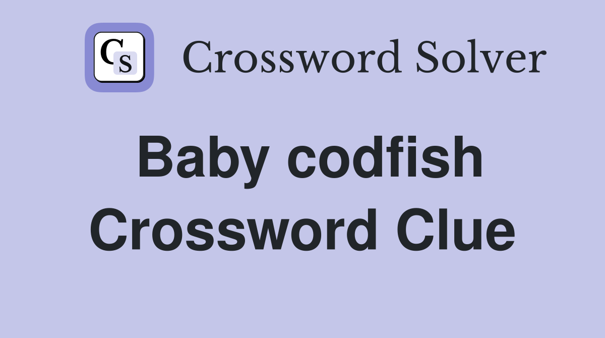 Baby codfish Crossword Clue