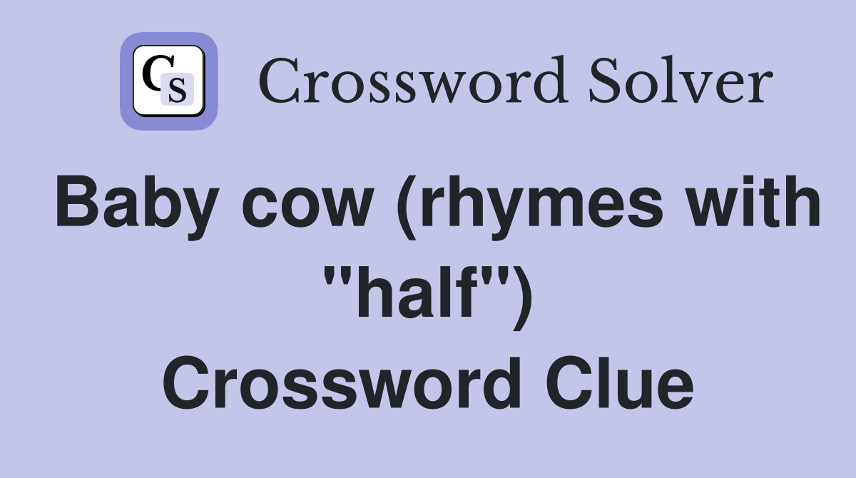 Baby cow (rhymes with "half") Crossword Clue