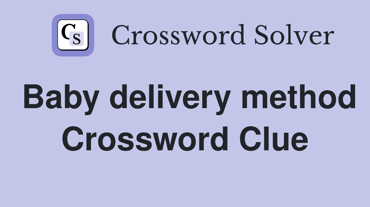 Baby delivery method Crossword Clue