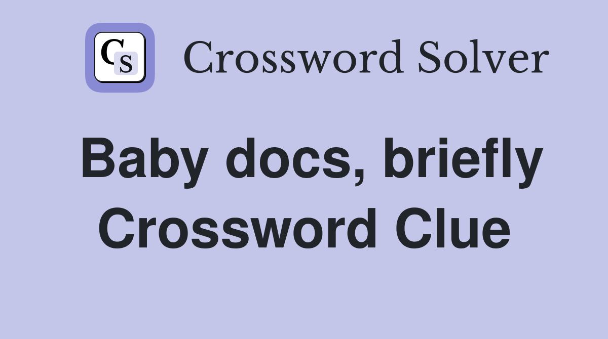Baby docs, briefly Crossword Clue